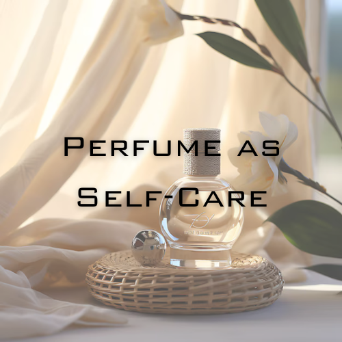 Perfume as Self-Care: How Scents Can Enhance Your Mood and Wellbeing